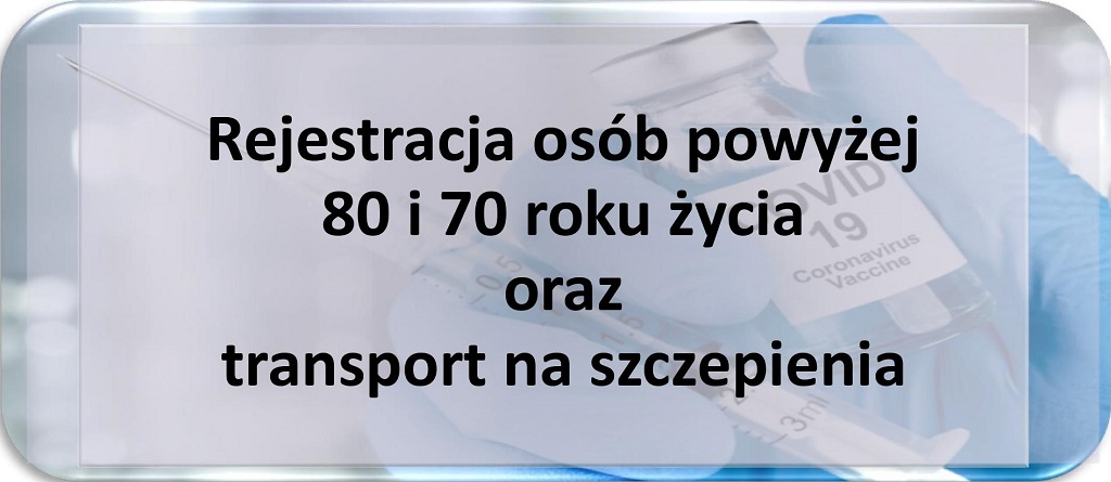Rejestracja os&oacute;b powyżej 80 i 70 roku życia oraz transport na szczepienia